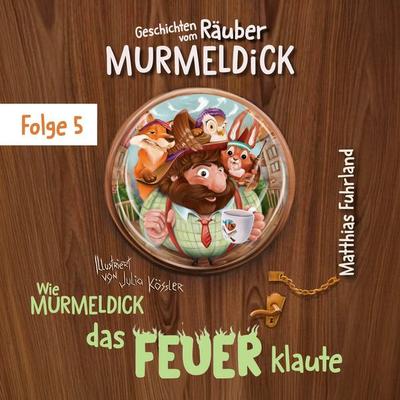 Wie Murmeldick das Feuer klaute - Matthias Fuhrland, Audio, 4066004944630