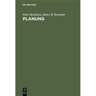 Planung, Gebundene Ausgabe von Peter Bendixen,Heinz W. Kemmler, De Gruyter, 978-3-11-230777-9