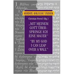 Mit meinem Gott überspringe ich eine Mauer/"By my God I can leap over a wall", Fachbücher von Thomas Söding, Bernd Janowski, Christian Frevel, Christoph Markschies, Angelika Neuwirth, Hermann Spieckermann, Ludger Schwienhorst-Schönberger, Friederike Neumann, Nancy Rahn, Till Magnus Steiner, Christoph Dohmen, Dorothea Erbele-Küster, Johannes Schnocks, Susan Gillingham, Carl S. Ehrlich, Kathrin Liess, Yael Sela, Eberhard Bons, Sivan Nir, Mustafa Abu Sway, Olaf Rölver