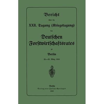 Bericht über die XXII. Tagung (Kriegstagung), Taschenbuch von Deutschen Forstwirtschaftsrates, Springer Berlin, 978-3-642-90146-1