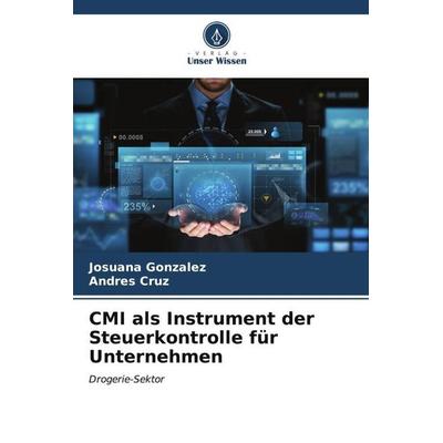 CMI als Instrument der Steuerkontrolle für Unternehmen, Taschenbuch von Josuana Gonzalez,Andres Cruz, Verlag Unser Wissen, 978-620-6-55071-6