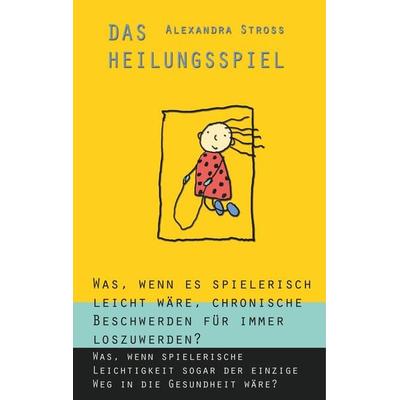 Das Heilungsspiel, Gebundene Ausgabe von Alexandra Stross, BoD – Books on Demand, 978-3-7481-0243-4