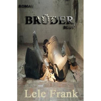 Brüder Blut, Taschenbuch von Lele Frank, Epubli, 978-3-7375-6945-3