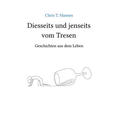 Diesseits und jenseits vom Tresen, Taschenbuch von Chris T. Hansen, Epubli, 978-3-565-26877-1