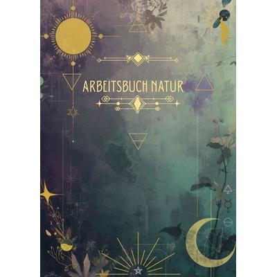 Arbeitsbuch Natur, Gebundene Ausgabe von Magdalena Eiter, BoD – Books on Demand, 978-3-695-77193-6