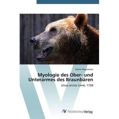 Myologie des Ober- und Unterarmes des Braunbären, Taschenbuch von Patrick Wagmeister, AV Akademikerverlag, 978-3-639-72172-0
