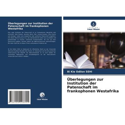 Überlegungen zur Institution der Patenschaft im frankophonen Westafrika, Taschenbuch von Bi Kie Odilon SEHI, Verlag Unser Wissen, 978-620-4-29880-1