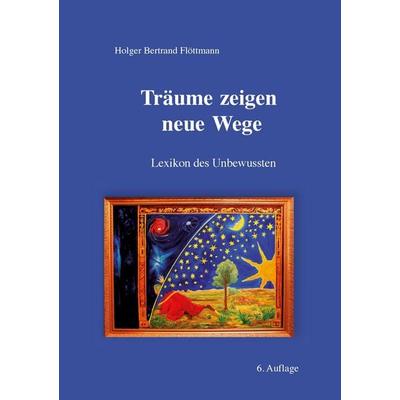Träume zeigen neue Wege, Taschenbuch von Holger Bertrand Flöttmann, BoD – Books on Demand, 978-3-8423-7197-2