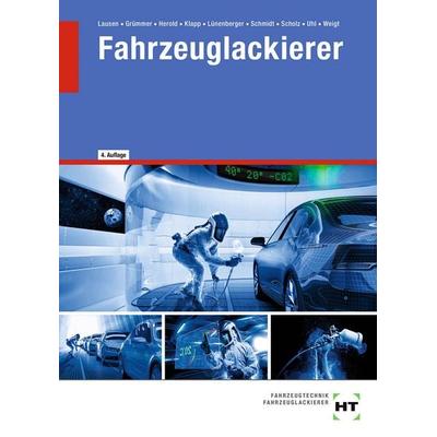 Fahrzeuglackierer, Gebundene Ausgabe von Joachim Weigt,Gerd Lausen,Stefan Uhl,Maja Scholz,Peter Schmidt, Verlag Handwerk und Technik,