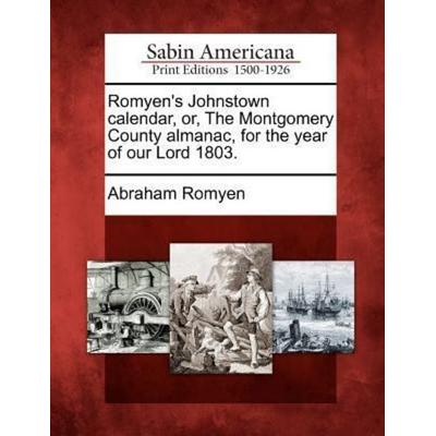 Romyen's Johnstown Calendar, Or, the Montgomery County Almanac, for the Year of Our Lord 1803., Taschenbuch von Abraham Romyen, Creative Media