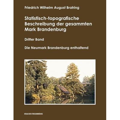Statistisch-topografische Beschreibung der gesammten Mark Brandenburg, Dritter Band, Taschenbuch von Friedrich Wilhelm August Bratring, Verlag in