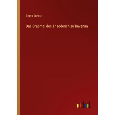 Das Grabmal des Theoderich zu Ravenna, Taschenbuch von Bruno Schulz, Outlook, 978-3-368-25952-5