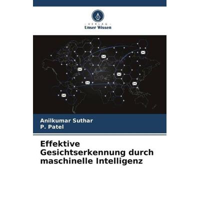 Effektive Gesichtserkennung durch maschinelle Intelligenz, Taschenbuch von Anilkumar Suthar,P. Patel, Verlag Unser Wissen, 978-620-5-84188-4