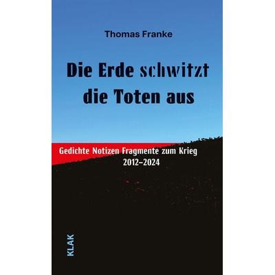 Die Erde schwitzt die Toten aus, Taschenbuch von Thomas Franke, KLAK Verlag, 978-3-911617-43-7