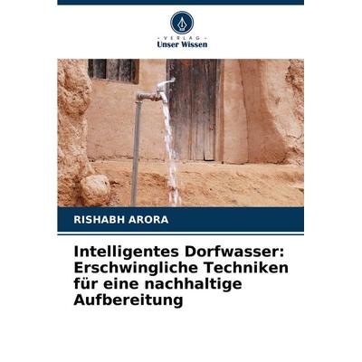 Intelligentes Dorfwasser: Erschwingliche Techniken für eine nachhaltige Aufbereitung, Taschenbuch von Rishabh Arora, Verlag Unser Wissen,