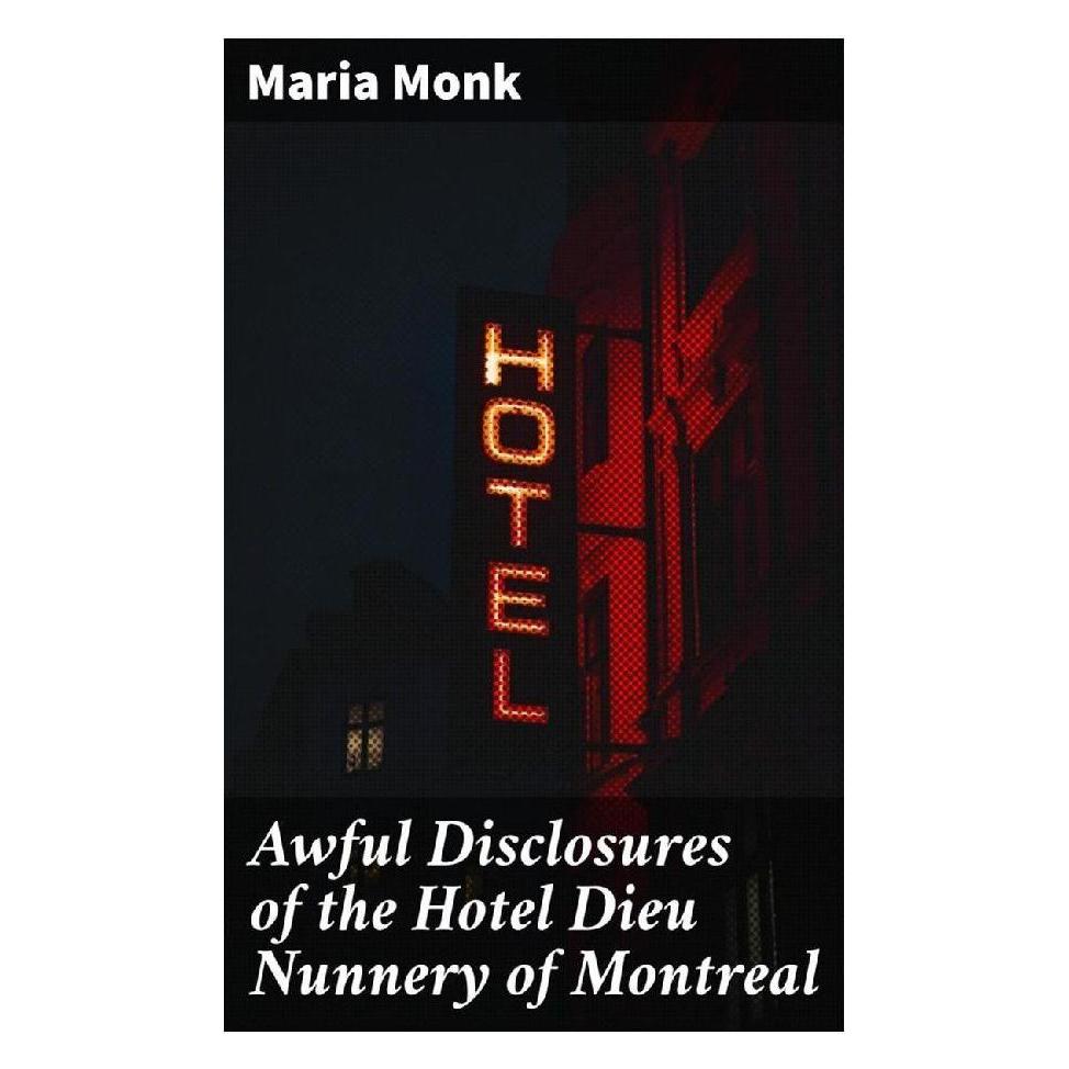 Good Press Awful Disclosures of the Hotel Dieu Nunnery of Montreal (Softcover, Maria Monk) (56933869)