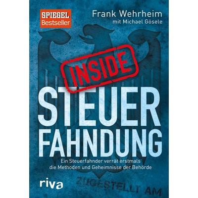 Inside Steuerfahndung, Taschenbuch von Frank Wehrheim,Michael Gösele, Riva, 978-3-86883-989-0