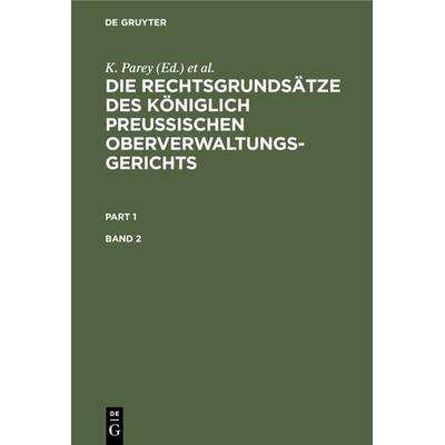 Die Rechtsgrundsätze des Königlich Preussischen Oberverwaltungsgerichts / Die Rechtsgrundsätze des Königlich Preussischen Oberverwaltungsgerichts.
