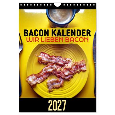 Bacon Kalender - Wir lieben Bacon (Wandkalender 2027 DIN A4 hoch), CALVENDO Monatskalender