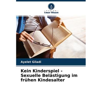 Kein Kinderspiel - Sexuelle Belästigung im frühen Kindesalter, Taschenbuch von Ayelet Giladi, Verlag Unser Wissen, 978-620-4-45044-5