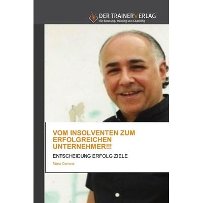 Vom Insolventen Zum Erfolgreichen Unternehmer!!!, Taschenbuch von Mario Cerrone, Trainerverlag, 978-620-0-76887-2