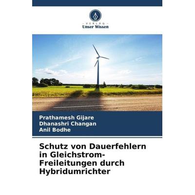 Schutz von Dauerfehlern in Gleichstrom-Freileitungen durch Hybridumrichter, Taschenbuch von Prathamesh Gijare,Dhanashri Changan,Anil Bodhe, Verlag