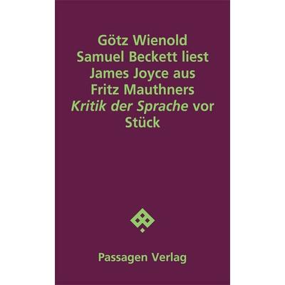 Samuel Beckett liest James Joyce aus Fritz Mauthners 'Kritik der Sprache' vor, Taschenbuch von Götz Wienold, Passagen, 978-3-7092-0623-2