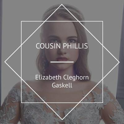 Cousin Phillis - Elizabeth Gaskell, Audio, 4067248267585