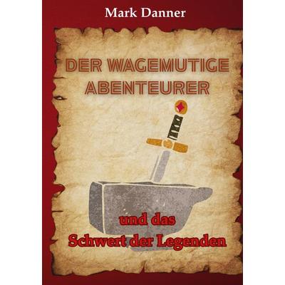 Der wagemutige Abenteurer, Taschenbuch von Mark Danner, BoD – Books on Demand, 978-3-8192-1507-0