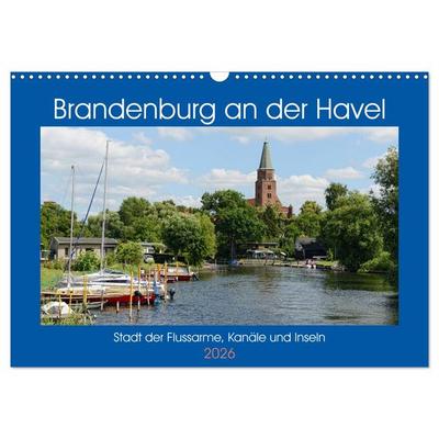 Brandenburg an der Havel - Stadt der Flussarme, Kanäle und Inseln (Wandkalender 2026 DIN A3 quer), CALVENDO Monatskalender