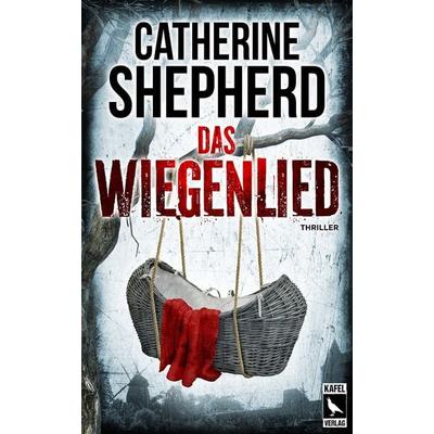 Das Wiegenlied: Thriller, Taschenbuch von Catherine Shepherd, Kafel Verlag, 978-3-944676-47-0