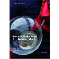 Senses of Embodiment: Art, Technics, Media, Fachbücher von Mika Elo, Miika Luoto