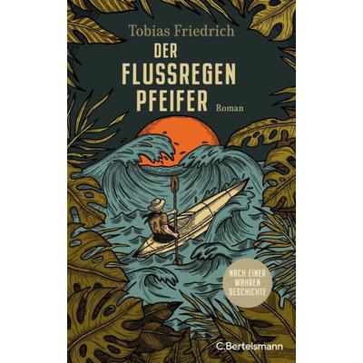 Der Flussregenpfeifer, Gebundene Ausgabe von Tobias Friedrich, C.Bertelsmann