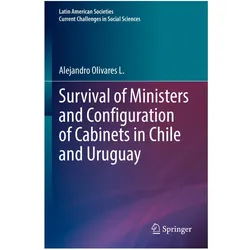 Survival of Ministers and Configuration of Cabinets in Chile and Uruguay, Fachbücher von Alejandro Olivares L.