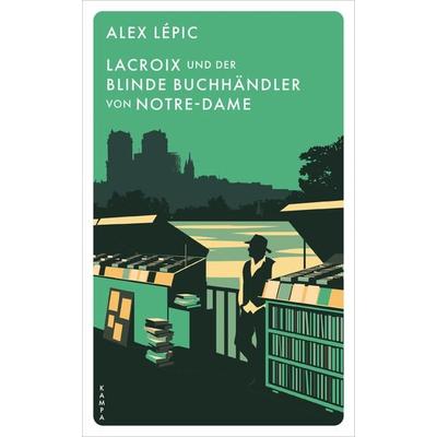 Lacroix und der blinde Buchhändler von Notre-Dame, Gebundene Ausgabe von Alex Lépic, Kampa Verlag, 978-3-311-12541-9