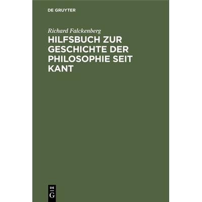 Hilfsbuch zur Geschichte der Philosophie seit Kant, Gebundene Ausgabe von Richard Falckenberg, De Gruyter, 978-3-11-236607-3