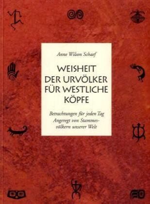 Schaef, Anne Wilson - Weisheit der Urvölker für westliche Köpfe: Betrachtungen für jeden Tag, angeregt von Stammesvölkern unserer Welt - Preis vom 09.10.2026 07:28:09 h