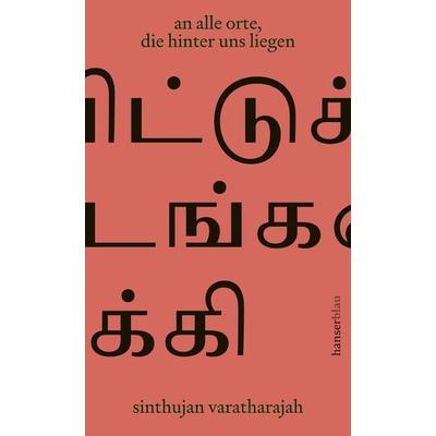 an alle orte, die hinter uns liegen, Gebundene Ausgabe von Sinthujan Varatharajah, Hanserblau in Carl Hanser Verlag GmbH & Co. KG, 978-3-446-27291-0