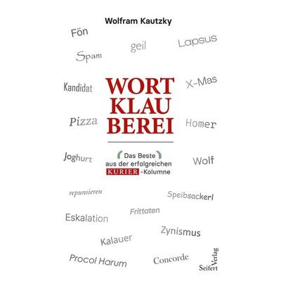 Wortklauberei, Gebundene Ausgabe von Wolfram Kautzky, Seifert Verlag, 978-3-904123-95-2