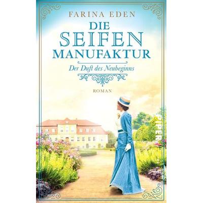 Die Seifenmanufaktur – Der Duft des Neubeginns, Taschenbuch von Farina Eden, Piper Taschenbuch, 978-3-492-31732-0