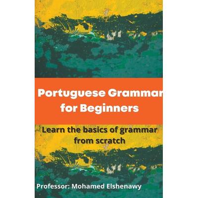 Portuguese Grammar for Beginners, Taschenbuch von Mohamed Elshenawy, Mohamed Elshenawy