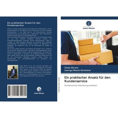 Ein praktischer Ansatz für den Kundenservice, Taschenbuch von Zziwa Akram,Lwanga Musisi Abubaker, Verlag Unser Wissen, 978-620-2-93406-0