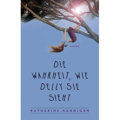 Die Wahrheit, wie Delly sie sieht, Gebundene Ausgabe von Katherine Hannigan, Carl Hanser
