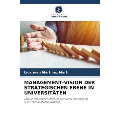 MANAGEMENT-VISION DER STRATEGISCHEN EBENE IN UNIVERSITÄTEN, Taschenbuch von Licarmen Martínez Martí, Verlag Unser Wissen, 978-620-5-28094-2