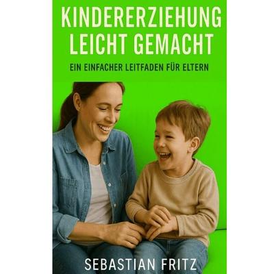 Kindererziehung leicht gemacht, Taschenbuch von Sebastian Fritz, Epubli, 978-3-565-01558-0