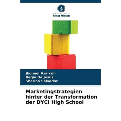 Marketingstrategien hinter der Transformation der DYCI High School, Taschenbuch von Jhonnel Azarcon,Regie De Jesus,Sharina Salvador, Verlag Unser