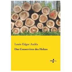 Das Conserviren des Holzes, Ratgeber von Louis Edgar Andés
