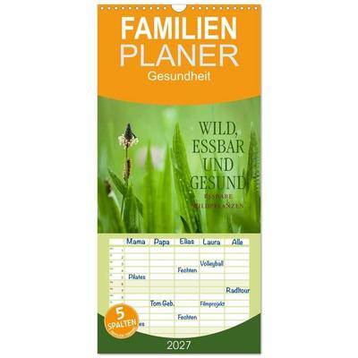 Familienplaner 2027 - WILD, ESSBAR UND GESUND Essbare Wildpflanzen mit 5 Spalten (Wandkalender, 21 x 45 cm) CALVENDO