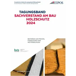 Tagungsband der EIPOS Sachverständigentage: Sachverstand am Bau - Holzschutz 2024, Fachbücher von Sabine Schönherr, EIPOS GmbH, Dresden