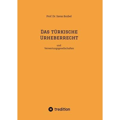 Das türkische Urheberrecht, Gebundene Ausgabe von Savas Bozbel, Tredition, 978-3-384-15643-3